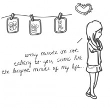 Every minutes i'm not talking to you, seems like the longest minute of my life.jpg